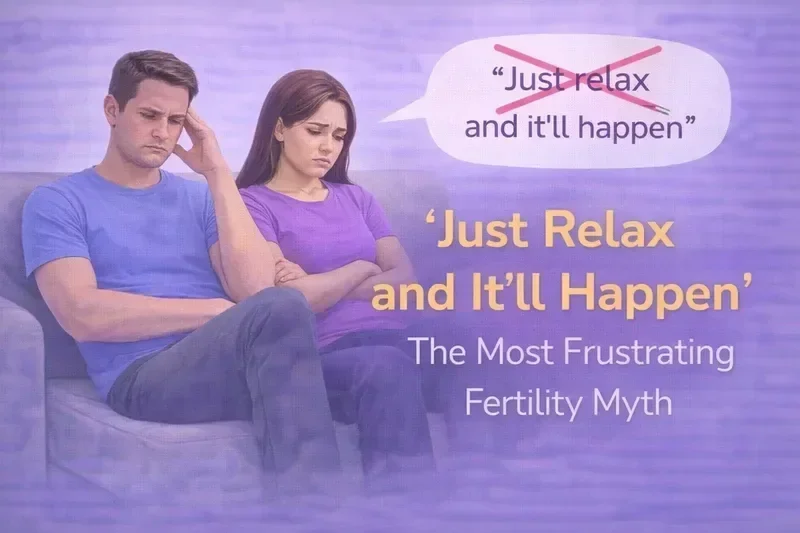 "Just Relax and It'll Happen" - The Most Frustrating Fertility Myth